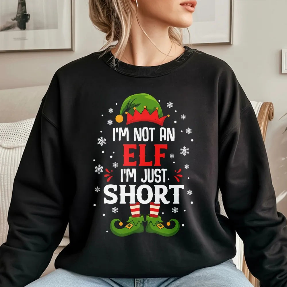 Humorous Holiday Quote Sweatshirt, I'm Not an Elf I'm Just Short Christmas Sweatshirt, Short Elf Graphic Crewneck, Xmas Holid