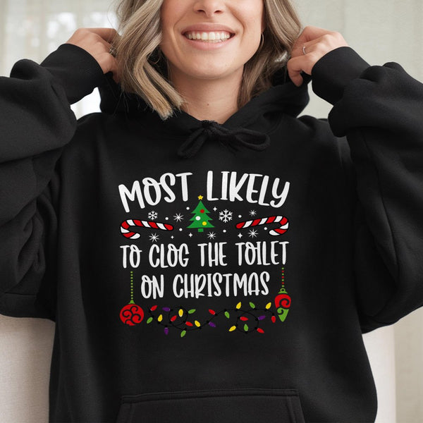 Humorous Holiday Humor Graphic Sweatshirt, Most Likely to Clog the Toilet Christmas Hoodie, Xmas Family Party Hoodie, Humorou