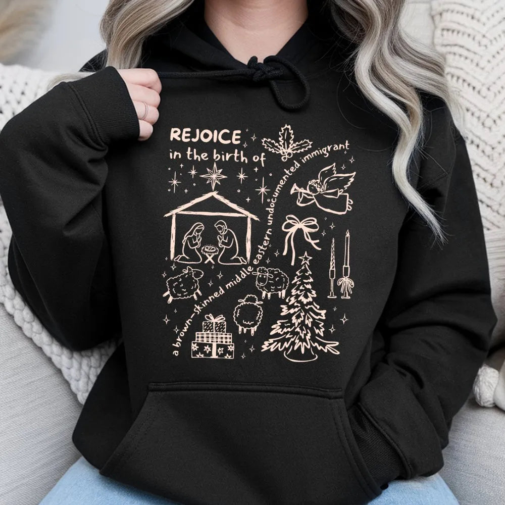 Rejoice in the Birth Christmas Hoodie, Brown Skinned Undocumented Immigrant Hoodie, Social Justice Holiday Sweatshirt, Xmas G