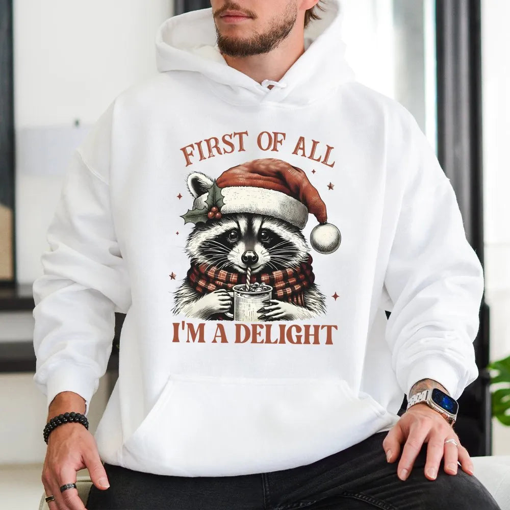 First of All I'm a Delight Hoodie, Christmas Raccoon Hoodie, Humorous Animal Holiday Hooded Sweatshirt, Adorable Sarcastic Xm
