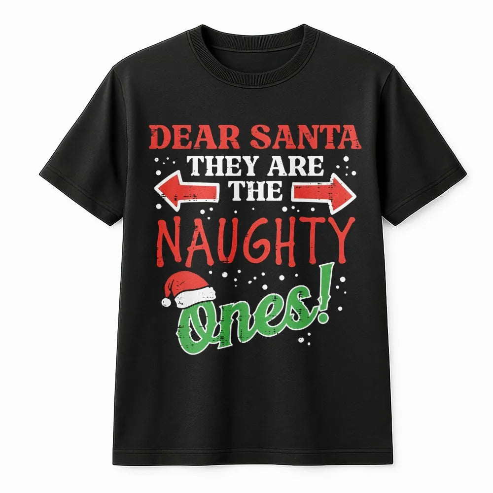Humorous Christmas T-Shirt, Dear Santa They Are the Naughty Ones T-Shirt, Matching Family Holiday Graphic Tee, Group Outfit C