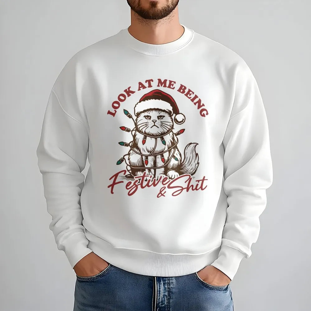 Sarcastic Cat Christmas Crewneck, Look at Me Being Festive Sweatshirt, Humorous Holiday Cat Pullover, Festive and Shit Sweats