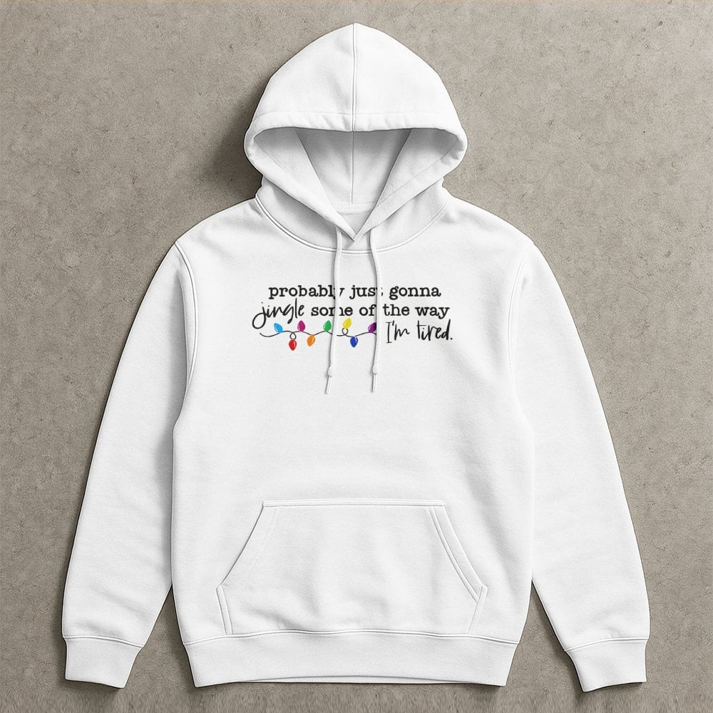 Humorous Christmas Hoodie, Probably Just Gonna Jingle Some of the Way Hoodie, Sarcastic Holiday Quote Hoodie, Comfy Winter Pu
