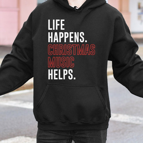 Humorous Holiday Music Quote Hoodie, Life Happens Christmas Music Helps Hoodie, Festive Xmas Hooded Sweatshirt, Comfy Winter 