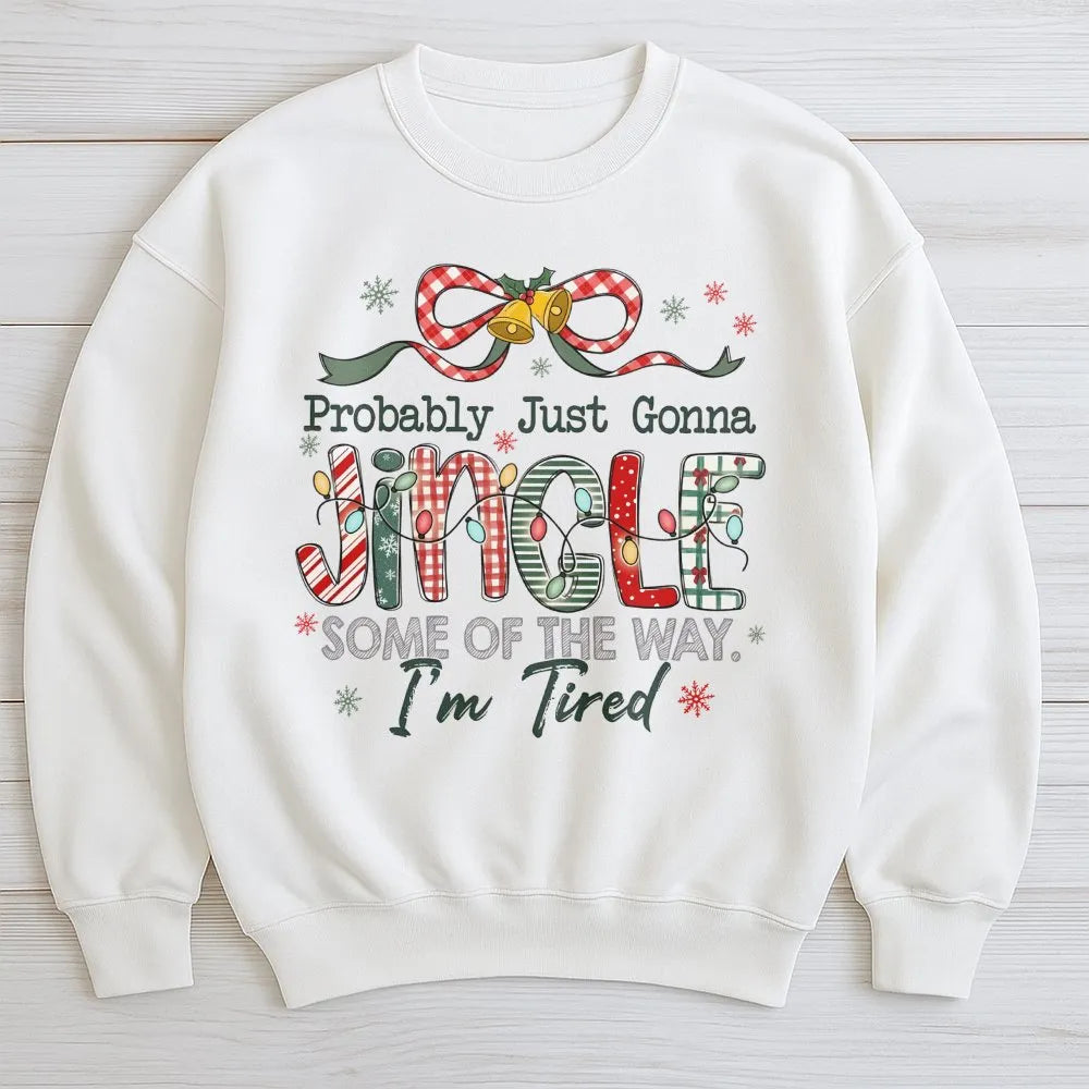 Humorous Christmas Humor Sweatshirt, Jingle Some of the Way Sweatshirt, Tired Mom Holiday Sweater, Sarcastic Xmas Crewneck Sw