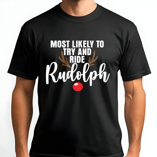Humorous Reindeer Graphic Tee, Most Likely to Ride Rudolph Christmas T-Shirt, Matching Holiday Party Shirt, Festive Xmas Coup