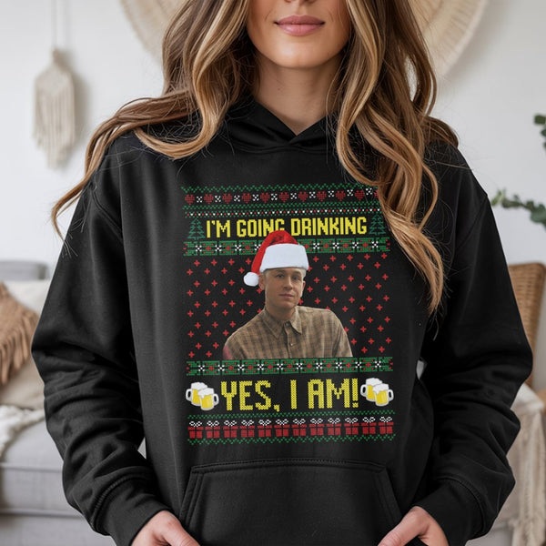 Humorous Holiday Meme Sweatshirt, I'm Going Drinking Yes I Am Christmas Hoodie, Drinking Christmas Hooded Sweater, Comedy Par