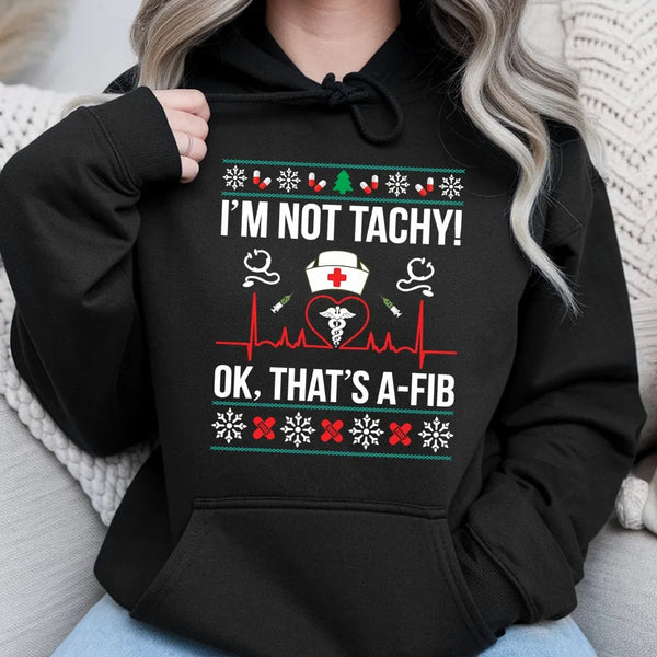 Humorous Medical Pun Holiday Sweatshirt, Im Not Tachy A-Fib Nurse Christmas Hoodie, Adorable Healthcare RN Hooded Pullover, N