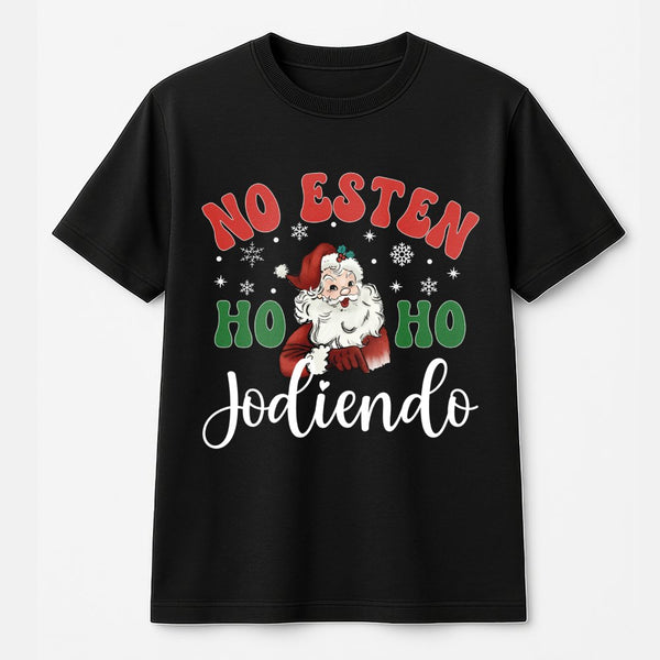 Humorous Spanish Christmas T-Shirt, No Esten Ho Ho Jodiendo Shirt, Latino Holiday Graphic Tee, Humorous Xmas Tee, Spanish Chr