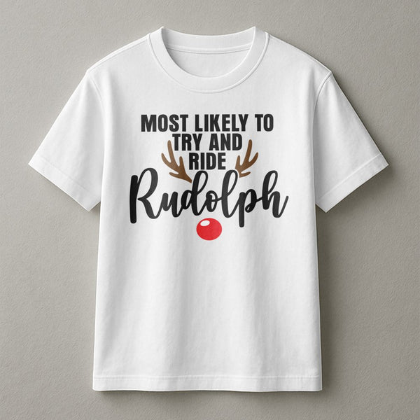 Humorous Reindeer Graphic Tee, Most Likely to Ride Rudolph Christmas T-Shirt, Matching Holiday Party Shirt, Festive Xmas Coup