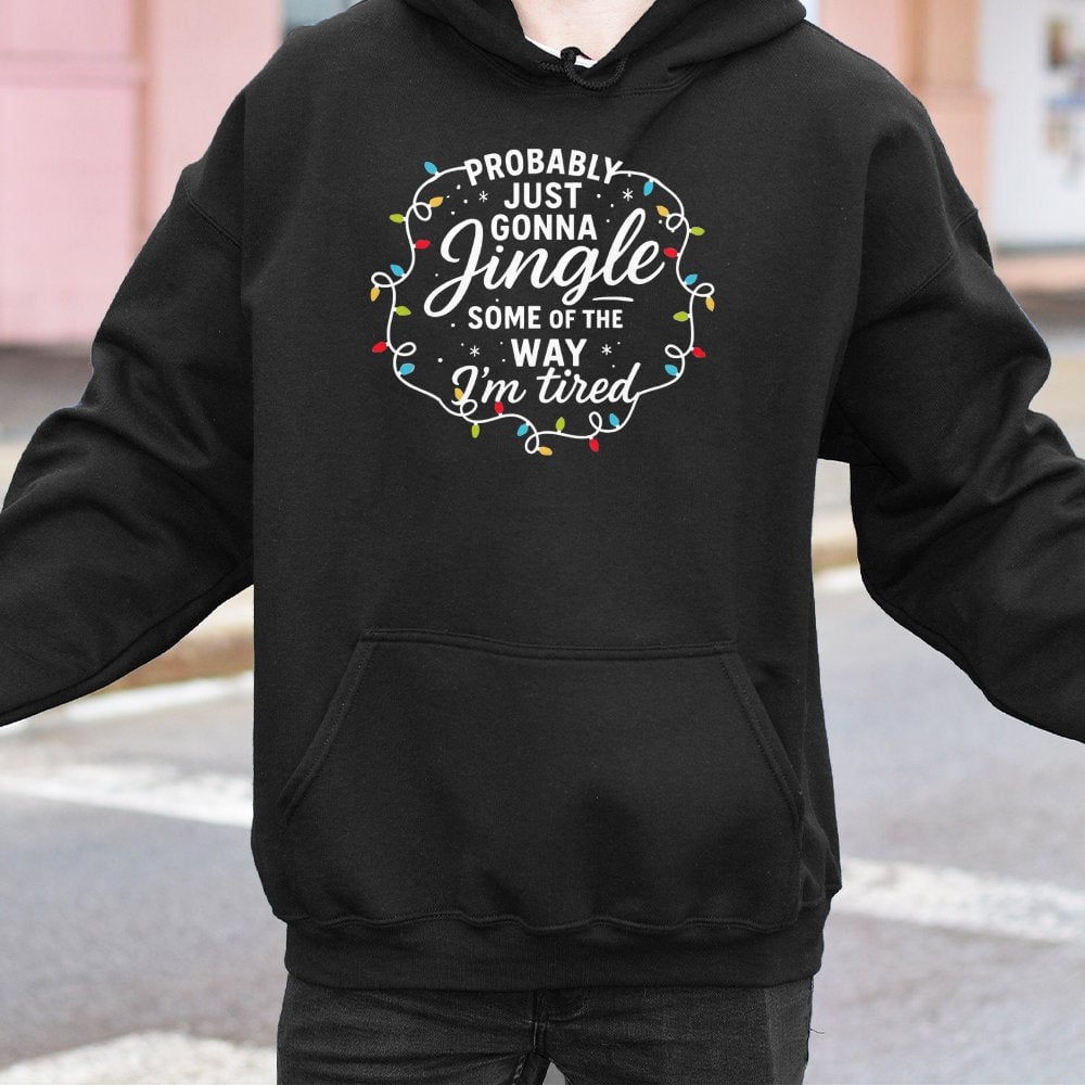 Sarcastic Holiday Graphic Sweatshirt, Probably Just Gonna Jingle Humorous Christmas Hoodie, Comfy Winter Season Tired Pullove