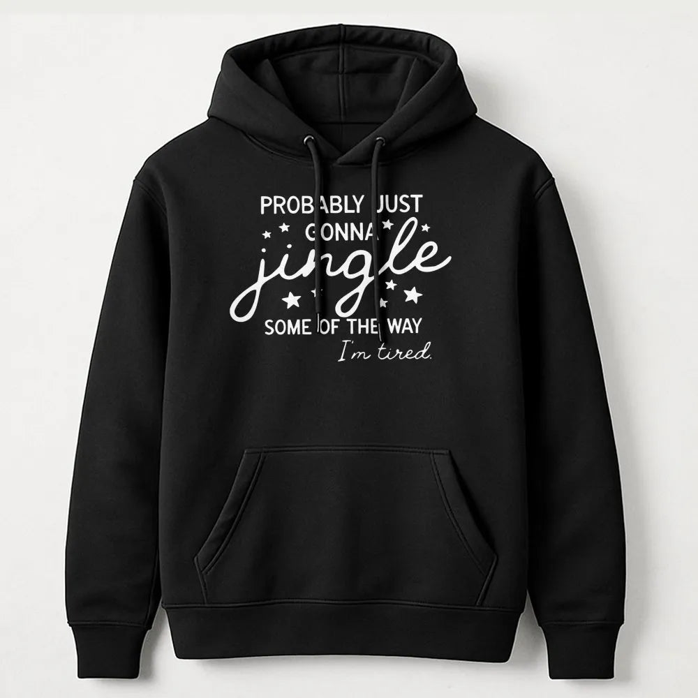 Humorous Christmas Hoodie, Probably Just Gonna Jingle Hoodie, Tired Mom Christmas Sweatshirt, Lazy Holiday Pullover, Sarcasti