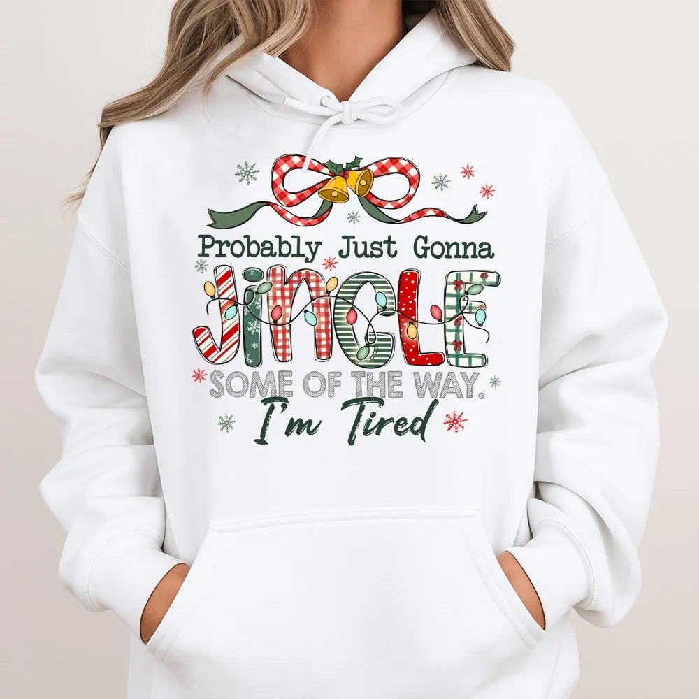 Probably Just Gonna Jingle Some of the Way Sweatshirt, Humorous Christmas Hoodie, Sarcastic Holiday Pullover, Tired Mom Xmas 
