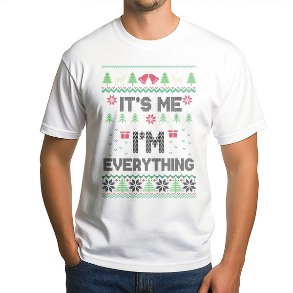 Humorous Ugly Christmas Sweater Style T-Shirt, It's Me I'm Everything Shirt, Sarcastic Xmas Graphic Tee, Holiday Present for 
