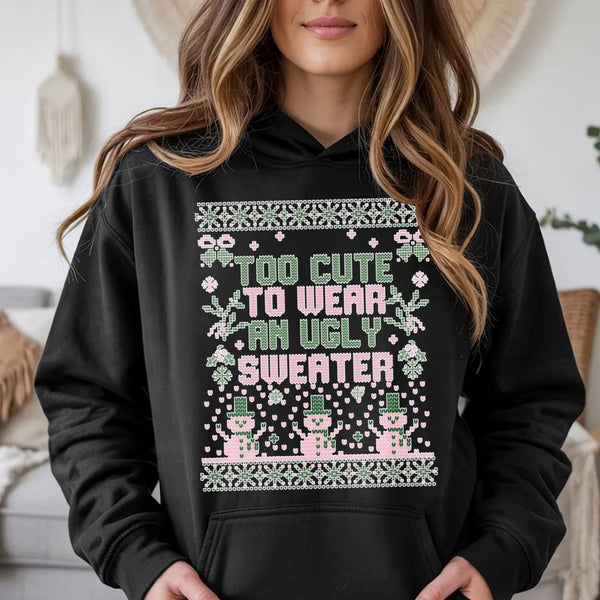 Humorous Christmas Graphic Hoodie, Too Adorable to Wear an Ugly Sweater Hoodie, Adorable Holiday Sweatshirt, Sarcastic Xmas H