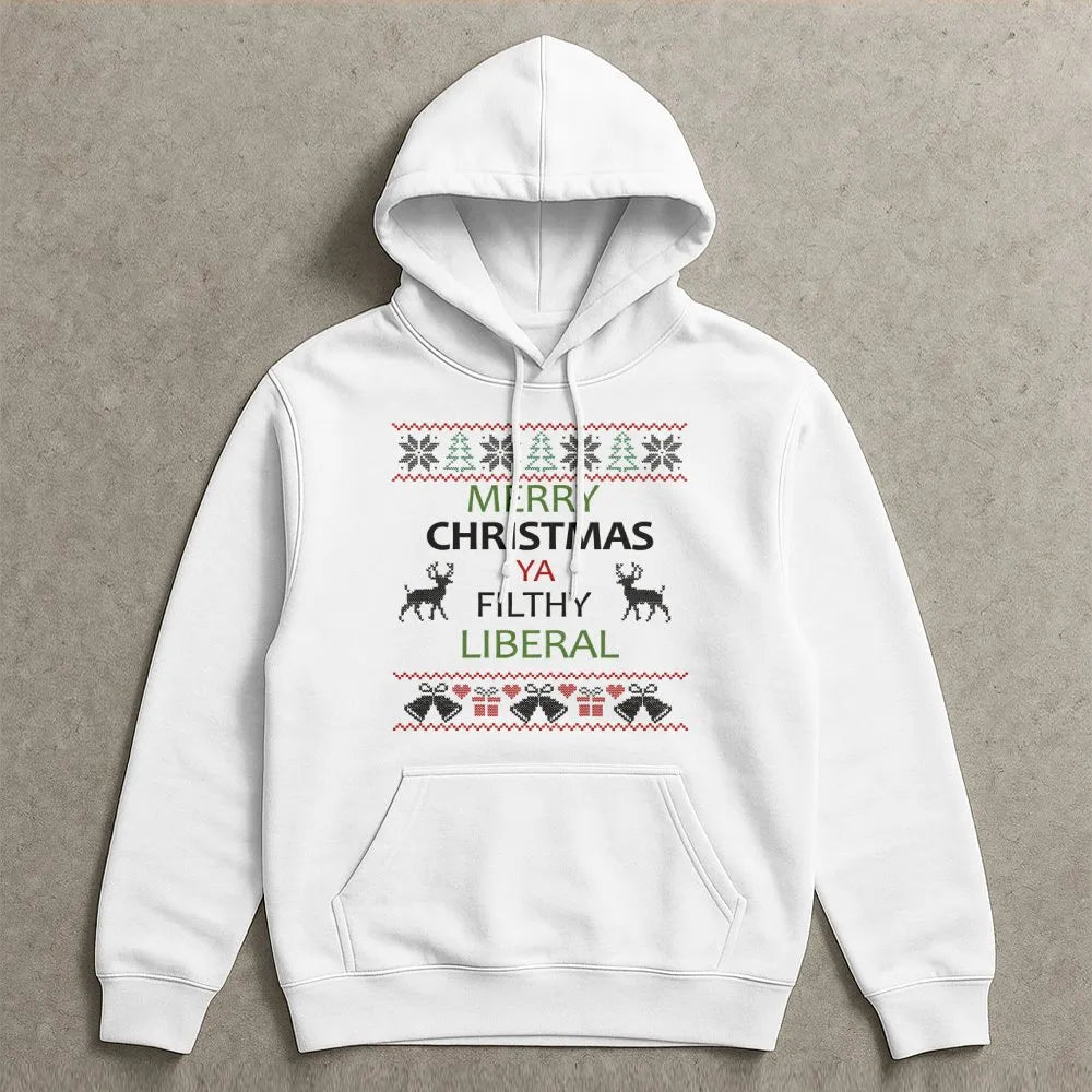Humorous Ugly Christmas Hoodie, Merry Christmas Ya Filthy Liberal Hoodie, Liberal Xmas Graphic Hooded Sweatshirt, Holiday Par