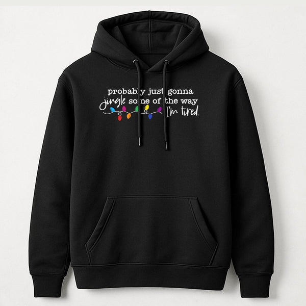 Humorous Christmas Hoodie, Probably Just Gonna Jingle Some of the Way Hoodie, Sarcastic Holiday Quote Hoodie, Comfy Winter Pu
