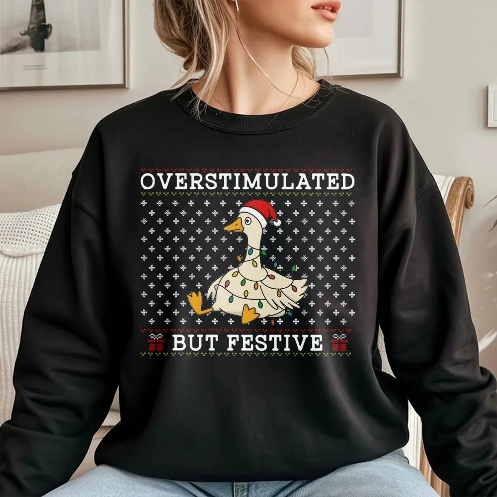 Humorous Christmas Goose Sweatshirt, Overstimulated but Festive Goose Sweatshirt, Retro Holiday Goose Crewneck, Adorable Xmas