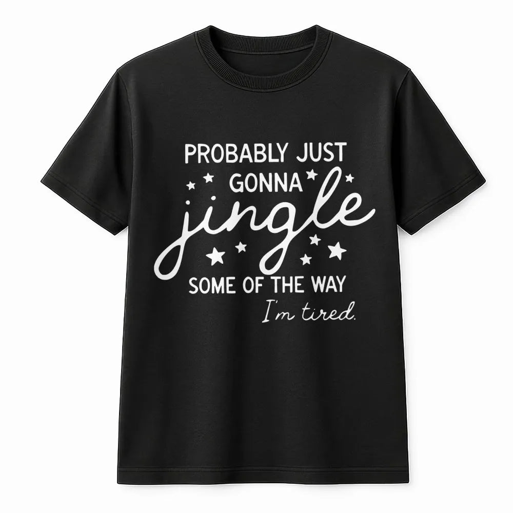 Humorous Christmas Quote Shirt, Probably Just Gonna Jingle T-Shirt, Sarcastic Holiday Graphic Tee, Tired Mom Xmas Tee, Comfy 