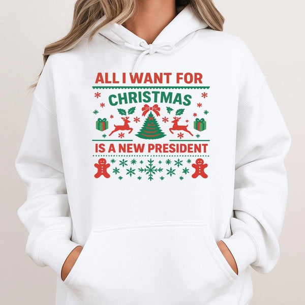 Humorous Political Holiday Hoodie, All I Want for Christmas Is a New President Hoodie, Ugly Sweater Graphic Pullover, Xmas Ga