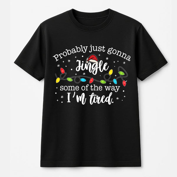 Humorous Christmas Holiday T-Shirt, Jingle Some of the Way T-Shirt, Sarcastic Xmas Graphic Tee, Comfy Winter Holiday T-Shirt,