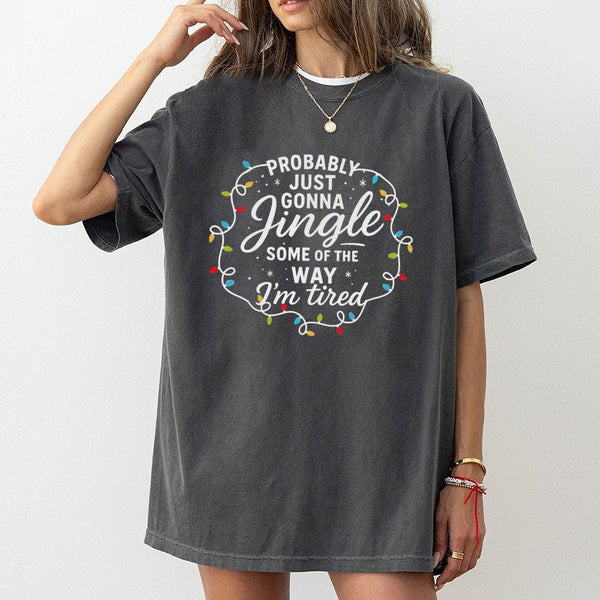 Humorous Christmas Quote Graphic Tee, Probably Just Gonna Jingle Some of the Way T-Shirt, Sarcastic Holiday Shirt, Xmas Tee