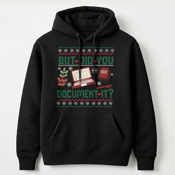 Humorous Office Humor Hoodie, But Did You Document It Hoodie, Christmas Work Sweater Hoodie, Coworker HR Nurse Teacher Pullov