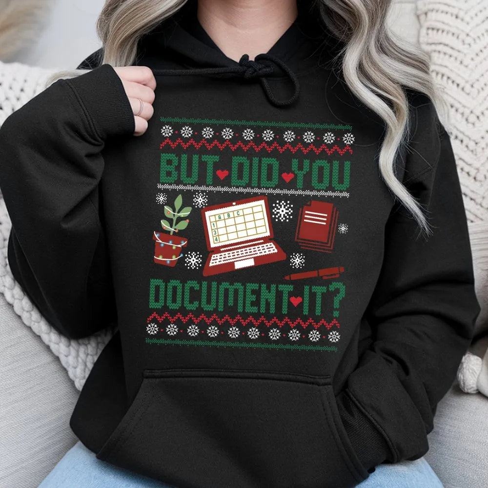 Humorous Office Humor Hoodie, But Did You Document It Hoodie, Christmas Work Sweater Hoodie, Coworker HR Nurse Teacher Pullov