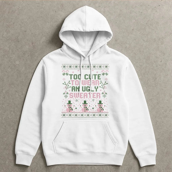 Humorous Christmas Graphic Hoodie, Too Adorable to Wear an Ugly Sweater Hoodie, Adorable Holiday Sweatshirt, Sarcastic Xmas H