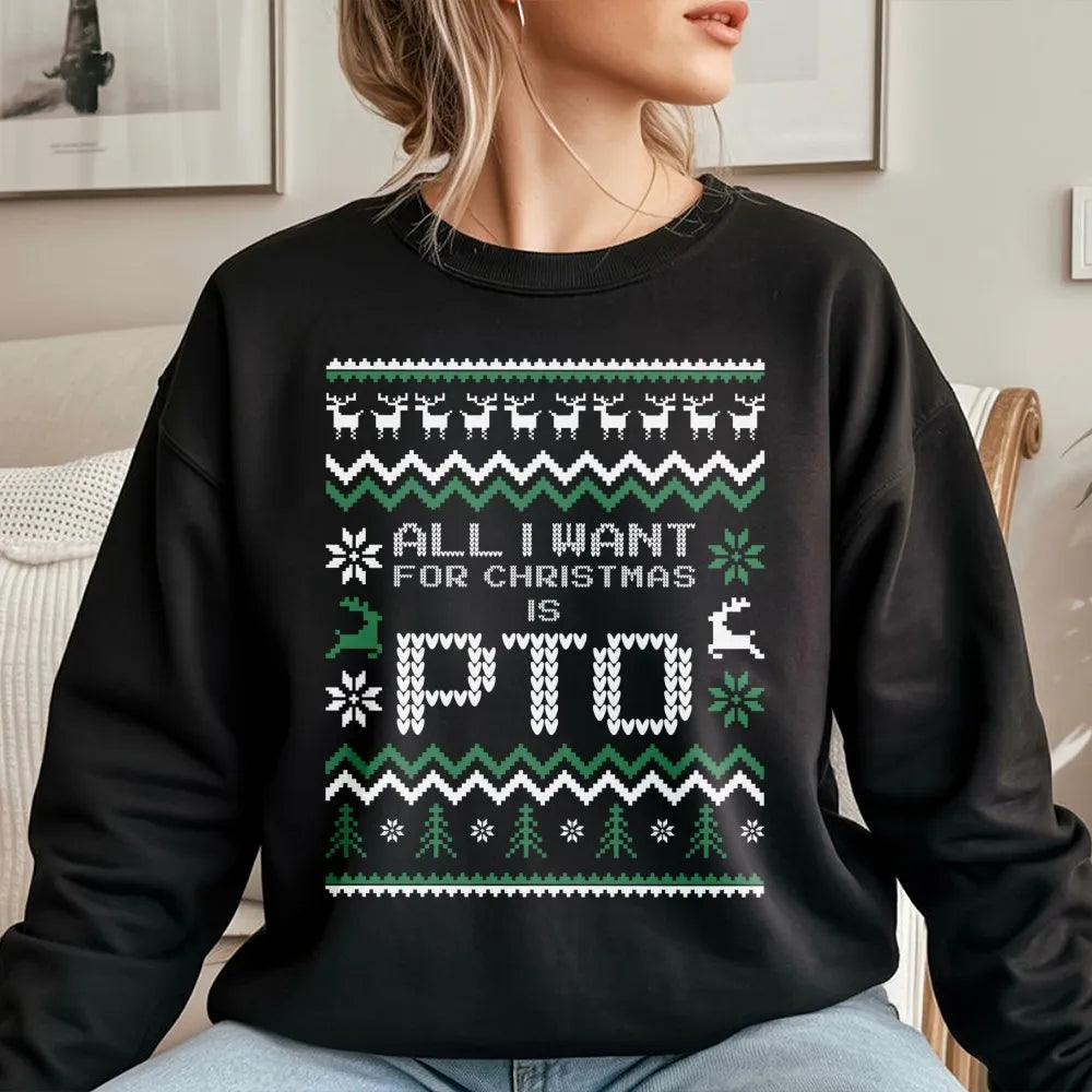 Humorous Office Work Holiday Crewneck, All I Want for Christmas Is PTO Sweatshirt, Ugly Christmas Sweater, Coworker Present H