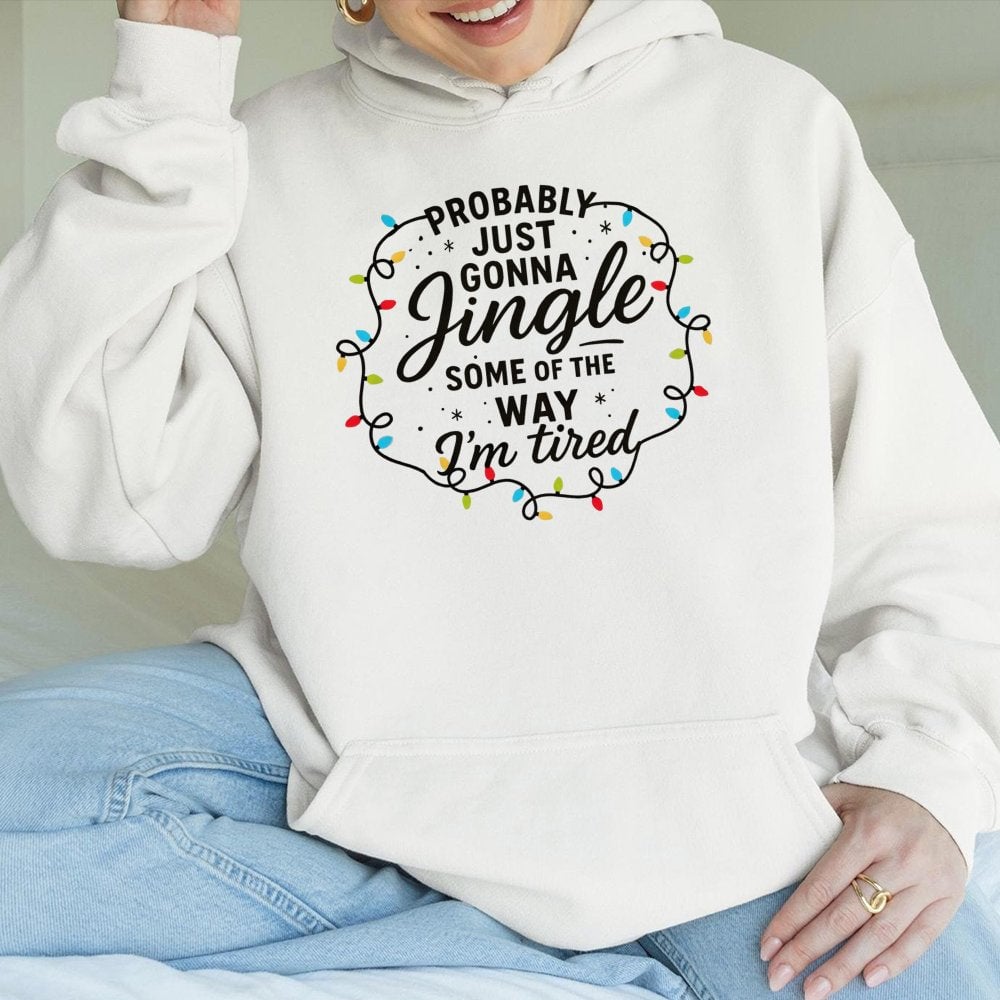 Sarcastic Holiday Graphic Sweatshirt, Probably Just Gonna Jingle Humorous Christmas Hoodie, Comfy Winter Season Tired Pullove