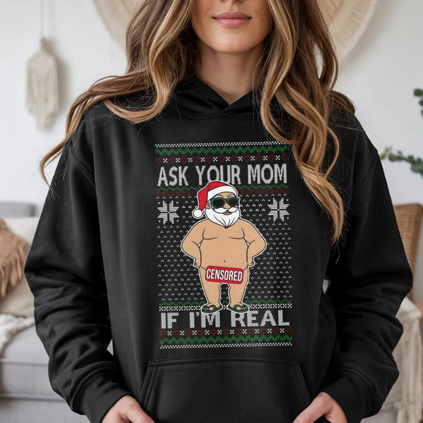 Humorous Naughty Santa Claus Sweatshirt, Ask Your Mom If I'm Real Hoodie, Adult Humor Christmas Pullover, Sarcastic Xmas Grap
