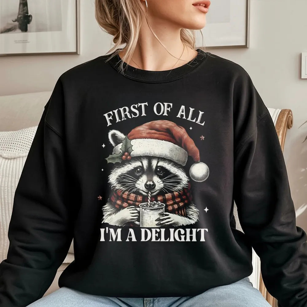 First of All I Am a Delight Sweatshirt, Humorous Raccoon Christmas Sweatshirt, Adorable Animal Holiday Crewneck, Sarcastic Xm