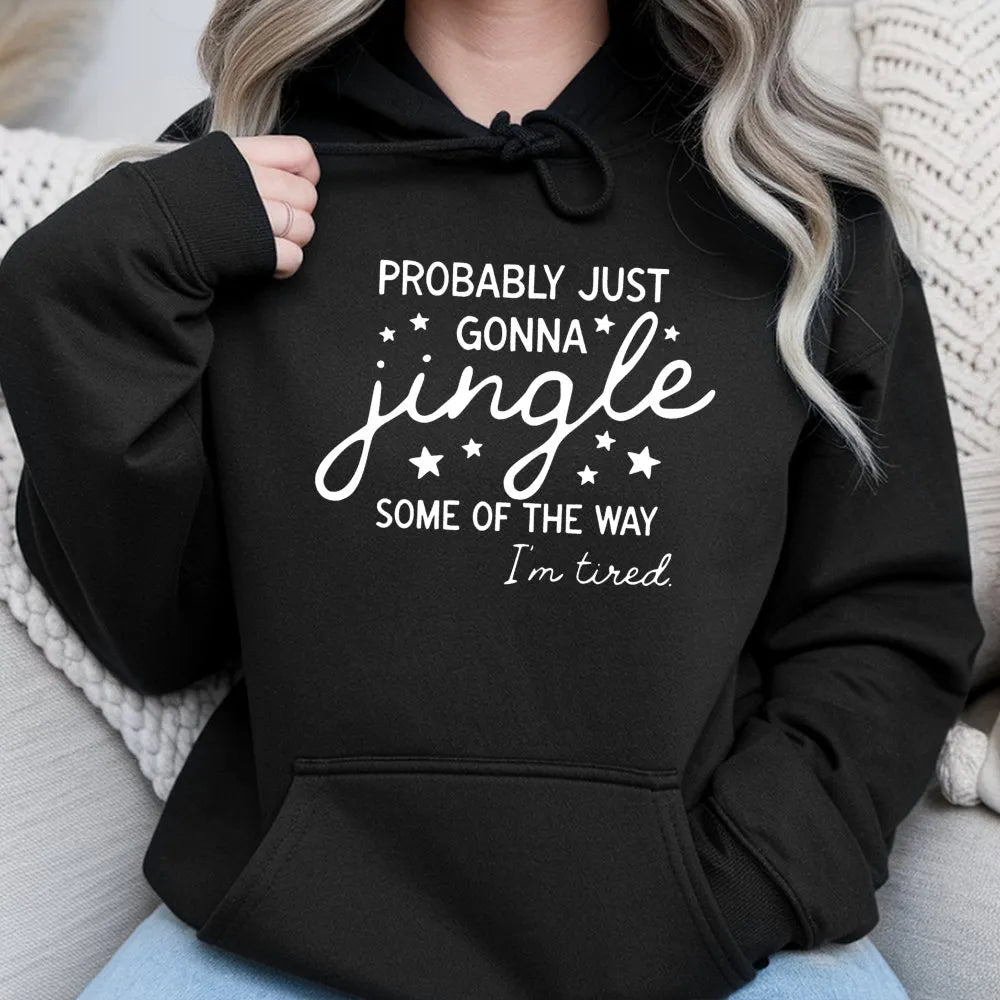 Humorous Christmas Hoodie, Probably Just Gonna Jingle Hoodie, Tired Mom Christmas Sweatshirt, Lazy Holiday Pullover, Sarcasti