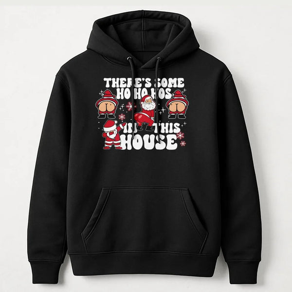 Humorous Santa Christmas Sweatshirt, Theres Some Ho Hos in This House Hoodie, Naughty Xmas Graphic Pullover, Adult Humor Holi