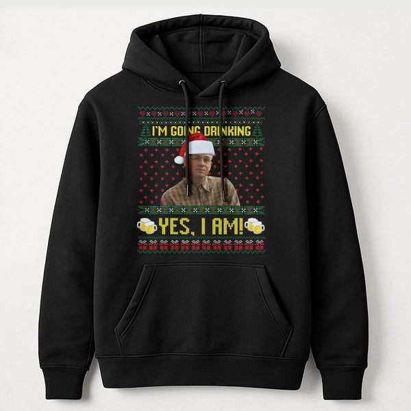 Humorous Holiday Meme Sweatshirt, I'm Going Drinking Yes I Am Christmas Hoodie, Drinking Christmas Hooded Sweater, Comedy Par