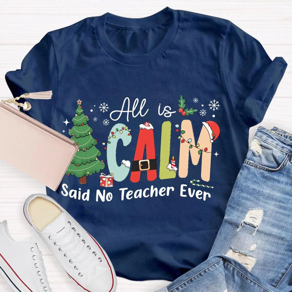Humorous Teacher Christmas Tree Graphic Tee, All Is Calm Said No Teacher Ever T-Shirt, School Holiday Party Shirt, Educator X