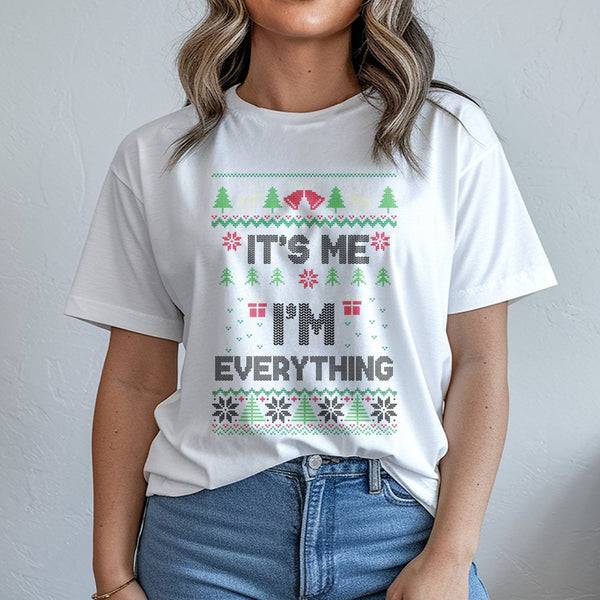 Humorous Ugly Christmas Sweater Style T-Shirt, It's Me I'm Everything Shirt, Sarcastic Xmas Graphic Tee, Holiday Present for 