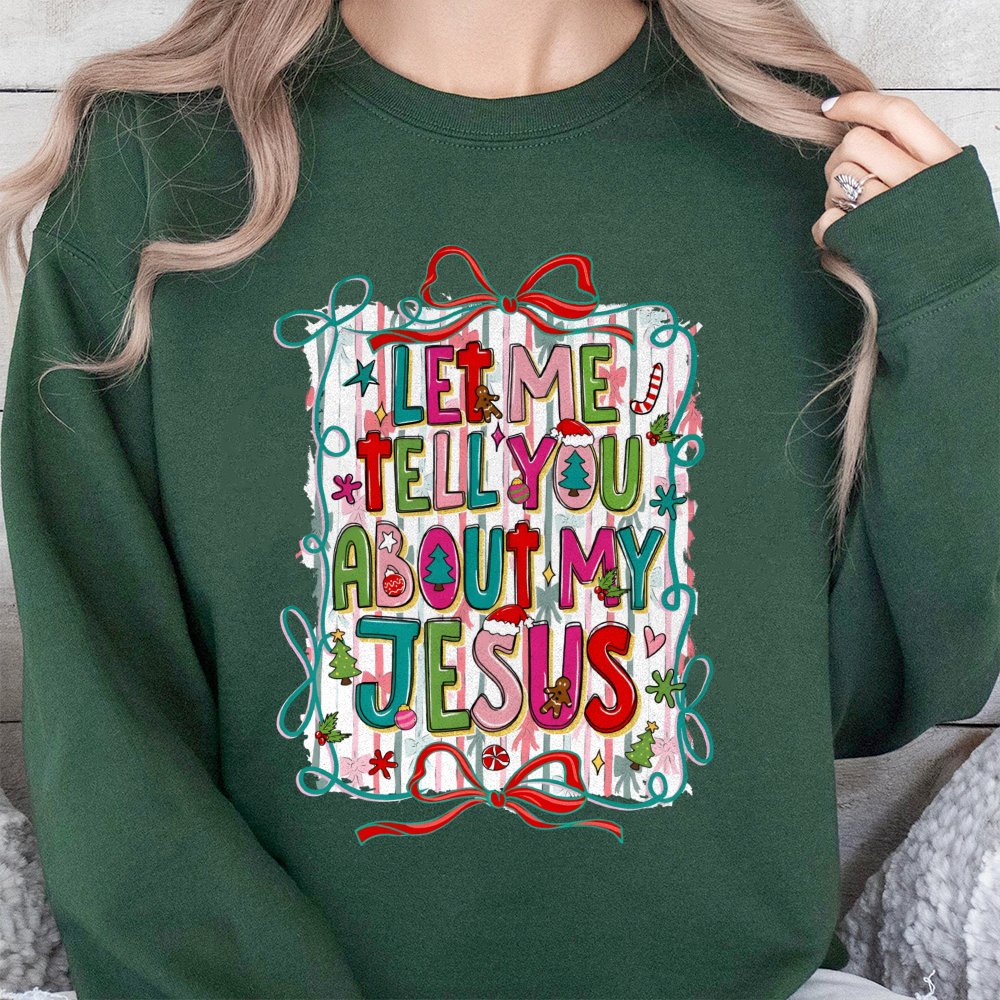 Religious Christmas Holiday Sweater, Let Me Tell You About My Jesus Sweatshirt, Christian Faith Crewneck, Scripture Present