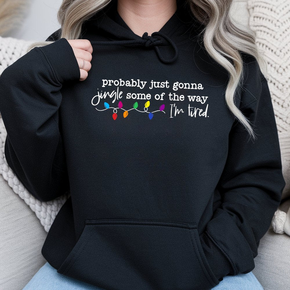 Humorous Christmas Hoodie, Probably Just Gonna Jingle Some of the Way Hoodie, Sarcastic Holiday Quote Hoodie, Comfy Winter Pu