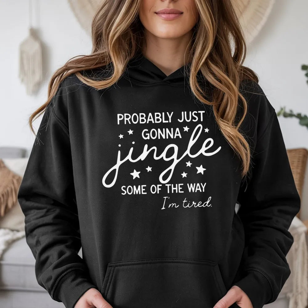 Humorous Christmas Hoodie, Probably Just Gonna Jingle Hoodie, Tired Mom Christmas Sweatshirt, Lazy Holiday Pullover, Sarcasti