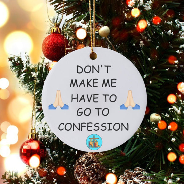 Humorous Catholic Christmas Ornament, Don't Make Me Go to Confession Ornament, Ceramic Religious Humor Ornament, Catholic Hol