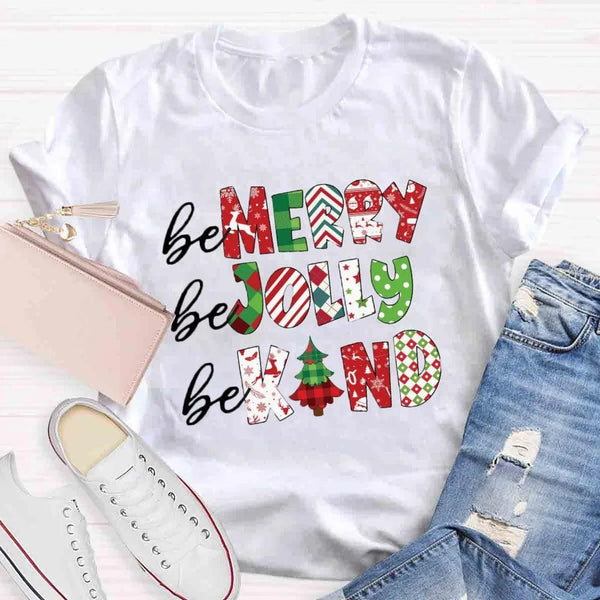 Festive Holiday Shirt, Be Merry Be Jolly Be Kind Christmas T-Shirt, Adorable Christmas Graphic Tee, Merry and Bright T-Shirt,