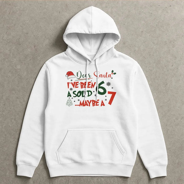 Humorous Christmas Meme Sweatshirt, Dear Santa I've Been A Solid 7 Hoodie, Humorous Holiday Hooded Sweater, Sarcastic Xmas Gr