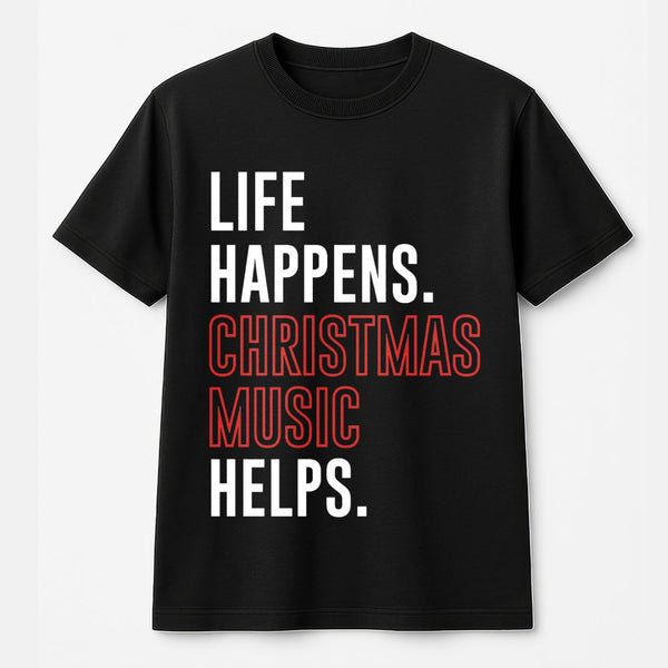 Humorous Holiday Music T-Shirt, Life Happens Christmas Music Helps Shirt, Festive Carol Graphic Tee, Retro Xmas Music Shirt, 