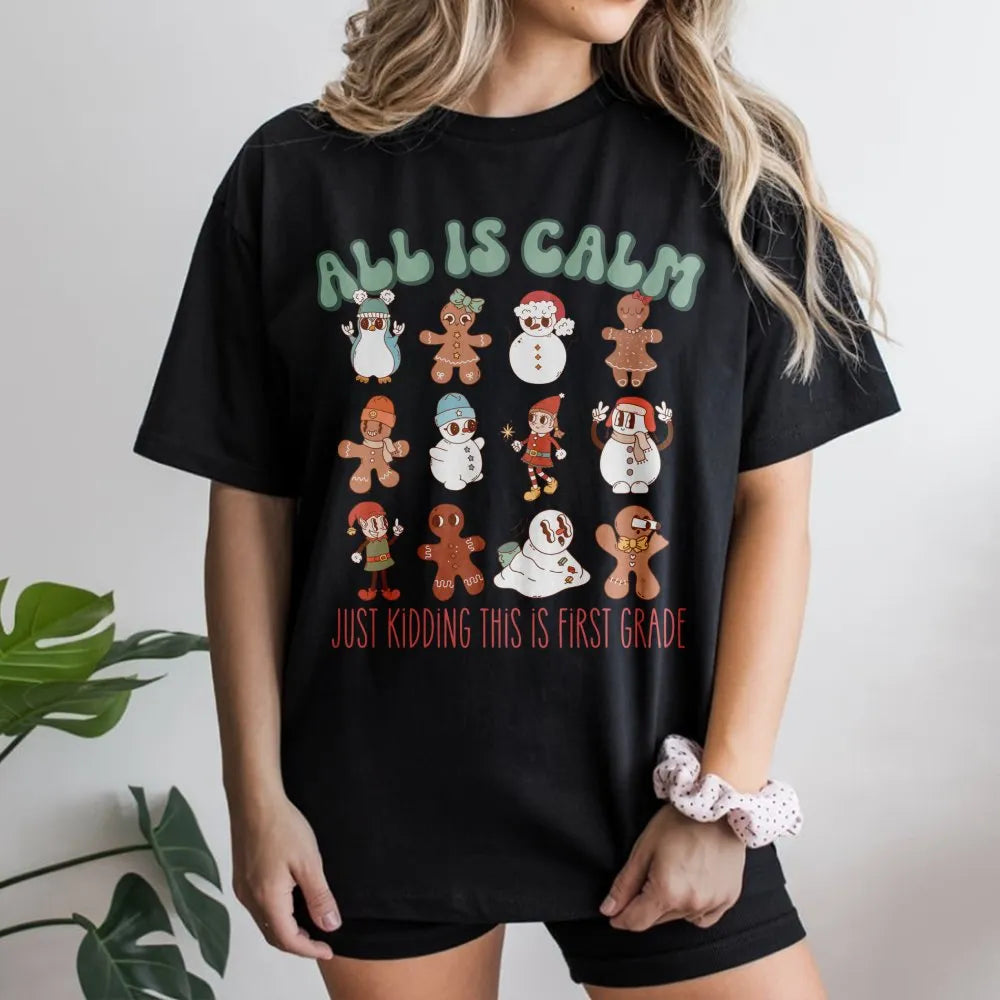 All Is Calm Gingerbread Tee, First Grade Teacher Christmas Shirt, Humorous Holiday School Squad Shirt, Grade 1 Teacher Christ