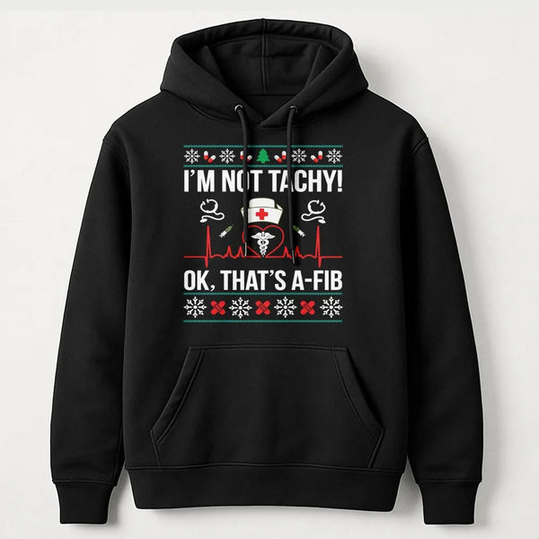 Humorous Medical Pun Holiday Sweatshirt, Im Not Tachy A-Fib Nurse Christmas Hoodie, Adorable Healthcare RN Hooded Pullover, N