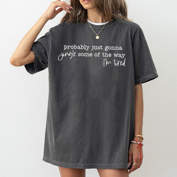 Humorous Christmas Quote Shirt, Probably Just Gonna Jingle Some of the Way T-Shirt, Holiday Graphic Tee, Festive Xmas Shirt, 