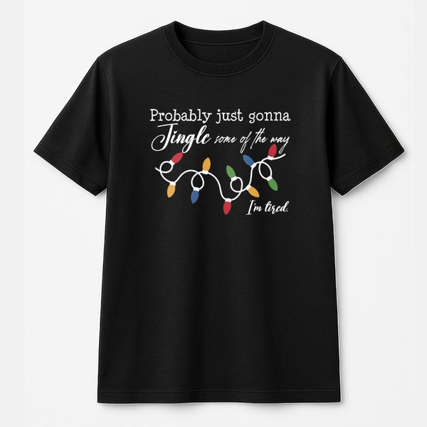 Jingle Some of the Way Holiday Graphic Tee, Humorous Christmas T-Shirt, Sarcastic Tired Mom Xmas Shirt, Retro Christmas Humor