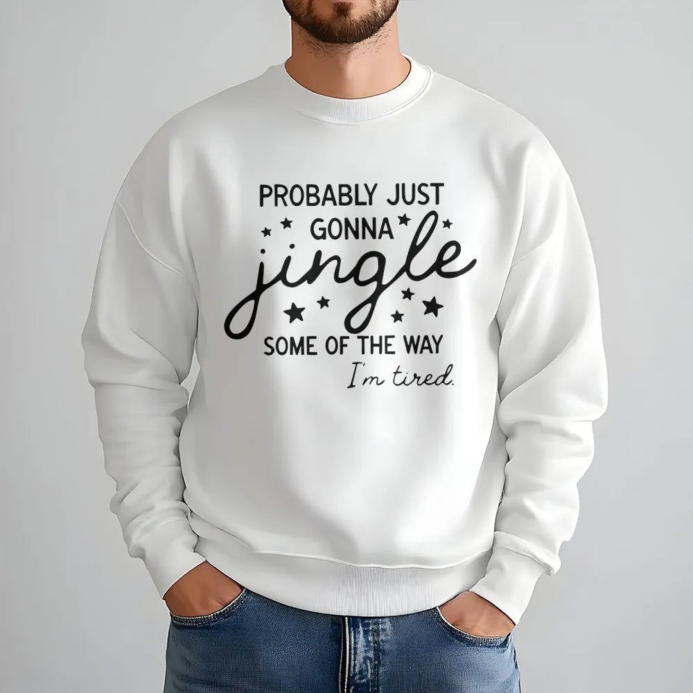 Humorous Christmas Quote Crewneck, Probably Just Gonna Jingle Sweatshirt, Tired Mom Elf Holiday Sweater, Sarcastic Winter Xma